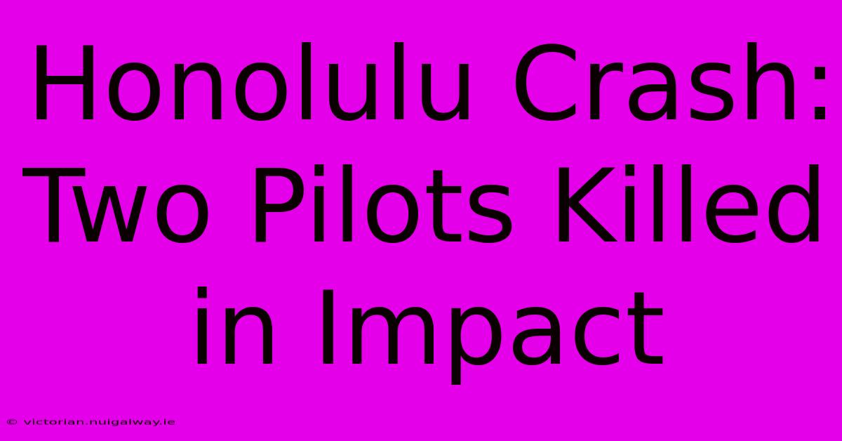 Honolulu Crash: Two Pilots Killed In Impact