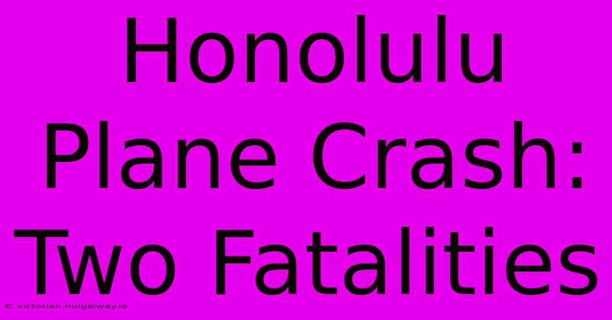 Honolulu Plane Crash: Two Fatalities