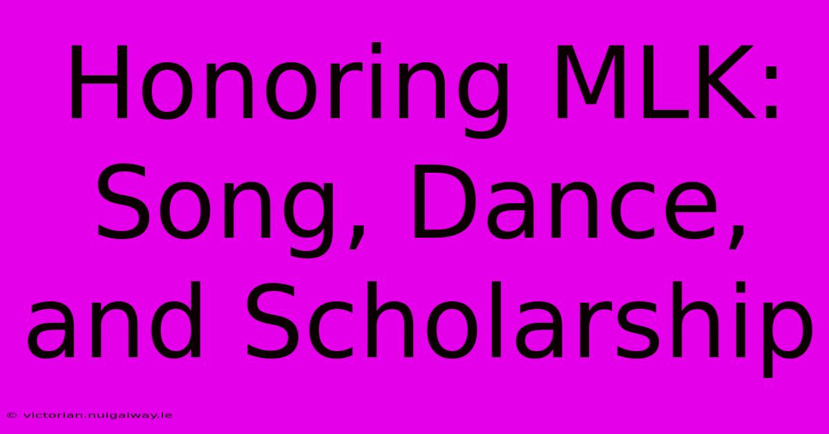 Honoring MLK: Song, Dance, And Scholarship