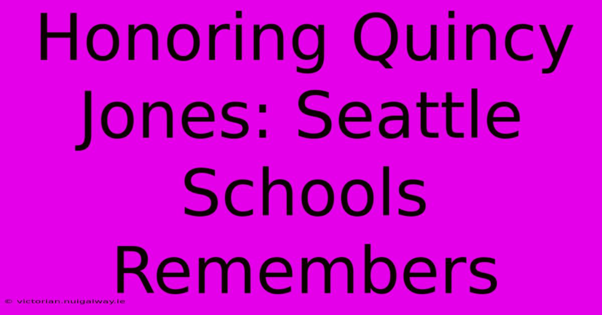 Honoring Quincy Jones: Seattle Schools Remembers