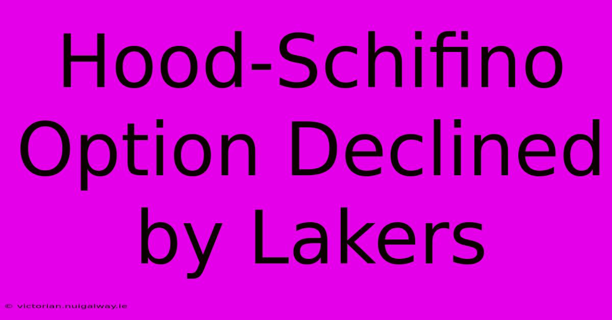 Hood-Schifino Option Declined By Lakers