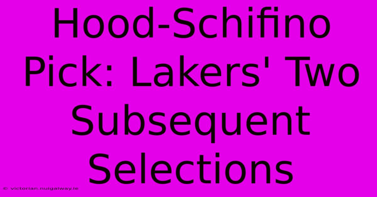 Hood-Schifino Pick: Lakers' Two Subsequent Selections