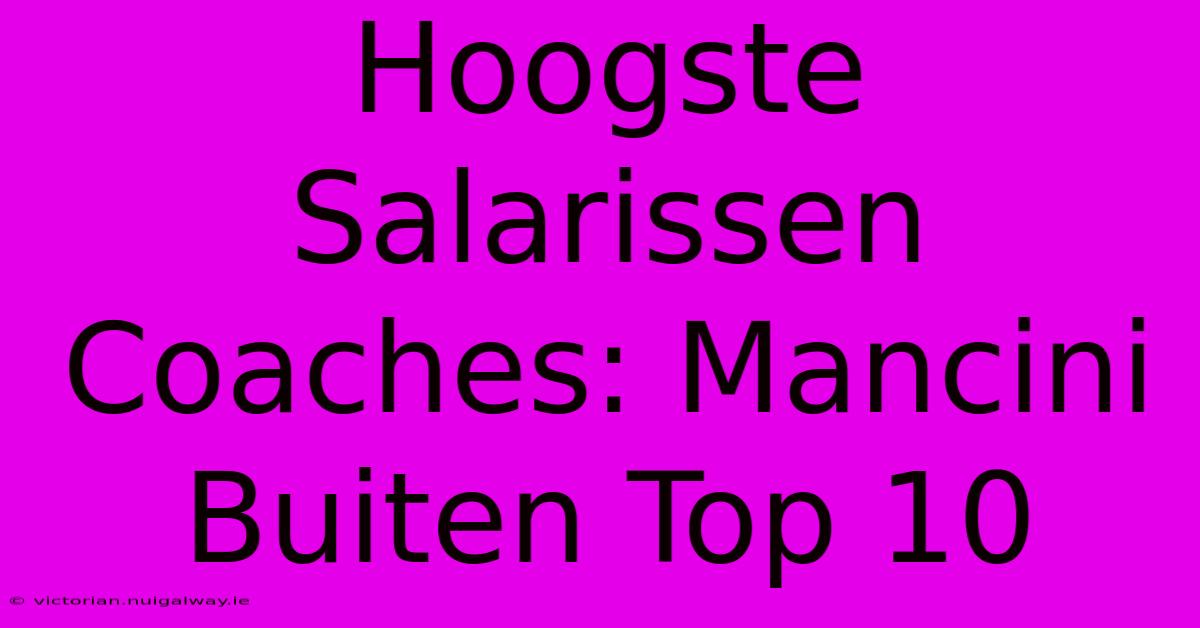 Hoogste Salarissen Coaches: Mancini Buiten Top 10