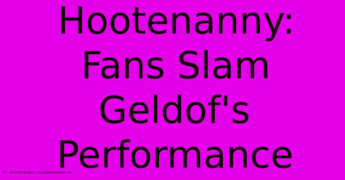 Hootenanny: Fans Slam Geldof's Performance