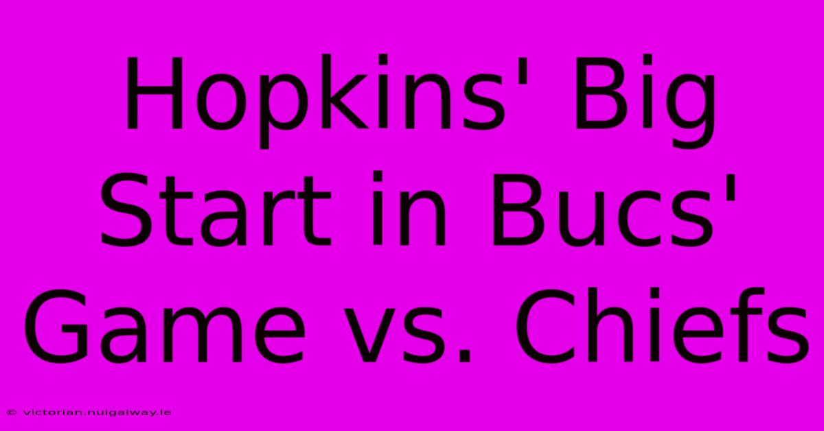 Hopkins' Big Start In Bucs' Game Vs. Chiefs 