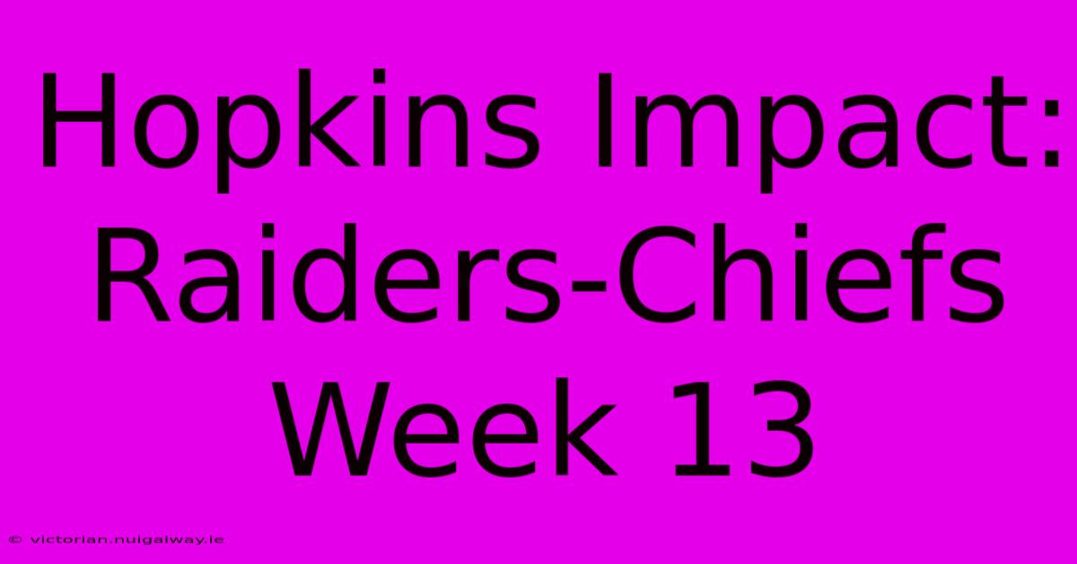 Hopkins Impact: Raiders-Chiefs Week 13