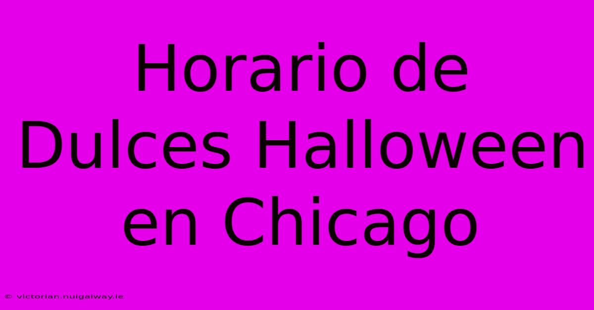 Horario De Dulces Halloween En Chicago