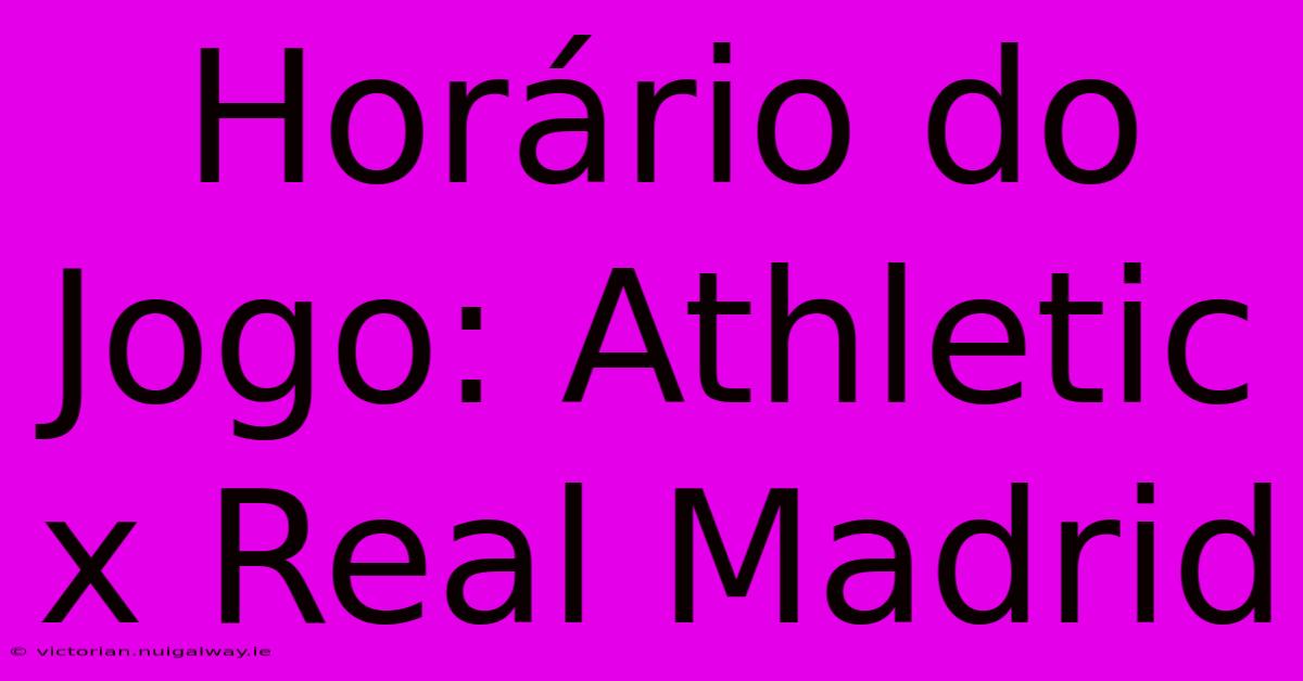 Horário Do Jogo: Athletic X Real Madrid