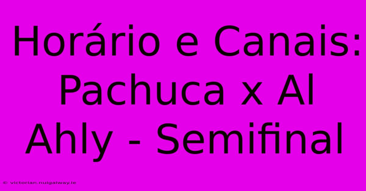 Horário E Canais: Pachuca X Al Ahly - Semifinal