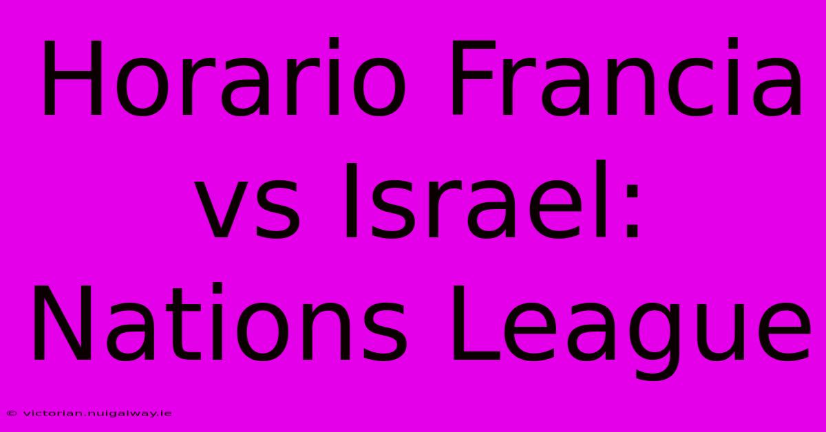 Horario Francia Vs Israel: Nations League