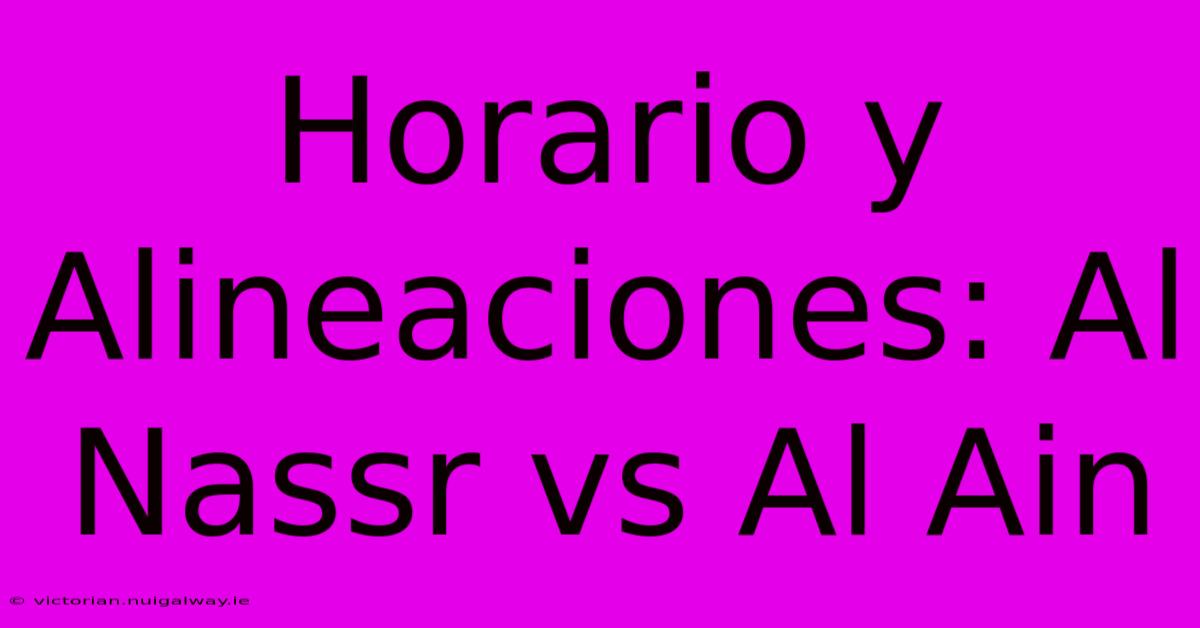 Horario Y Alineaciones: Al Nassr Vs Al Ain