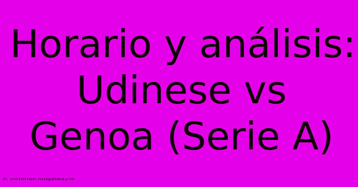 Horario Y Análisis: Udinese Vs Genoa (Serie A)