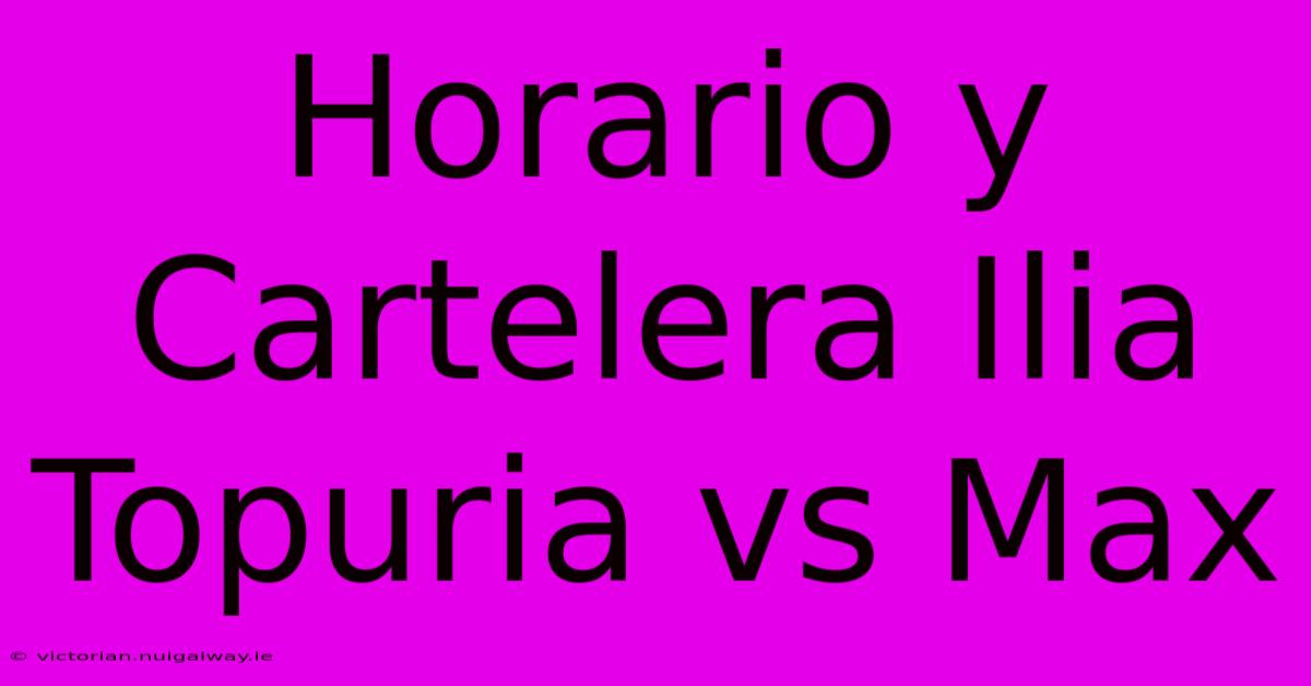 Horario Y Cartelera Ilia Topuria Vs Max