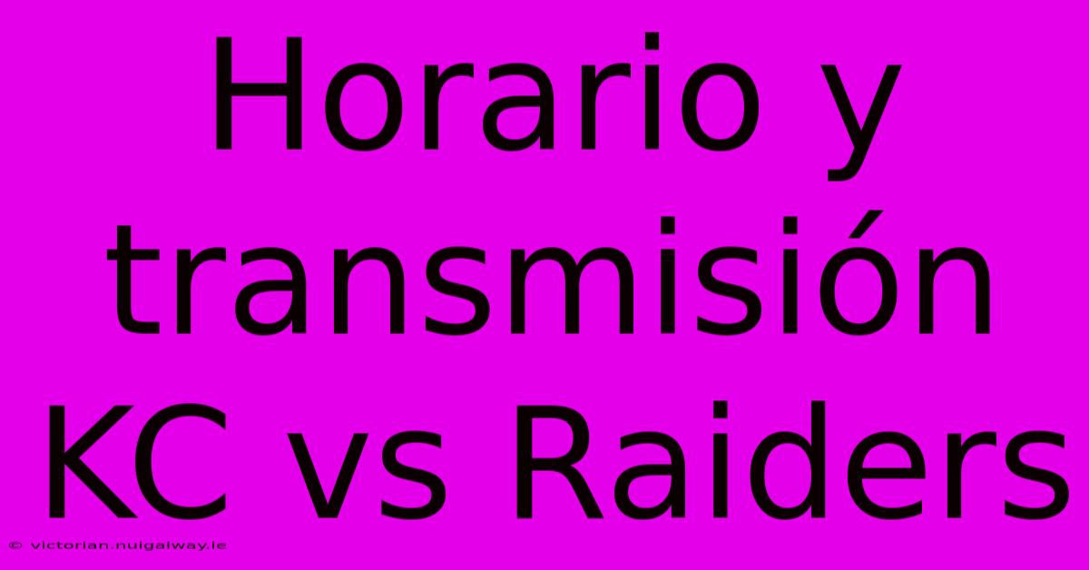 Horario Y Transmisión KC Vs Raiders