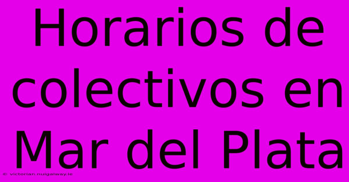 Horarios De Colectivos En Mar Del Plata