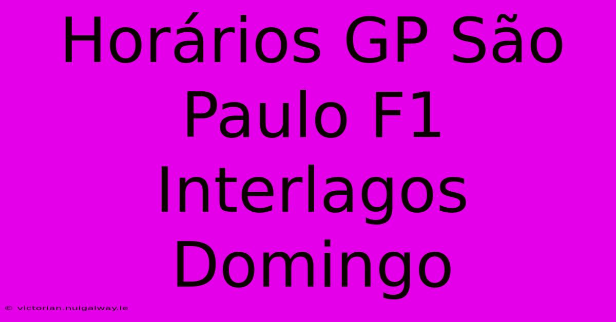 Horários GP São Paulo F1 Interlagos Domingo