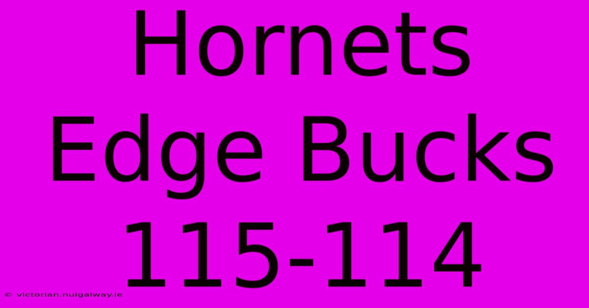 Hornets Edge Bucks 115-114