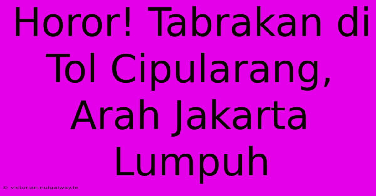 Horor! Tabrakan Di Tol Cipularang, Arah Jakarta Lumpuh