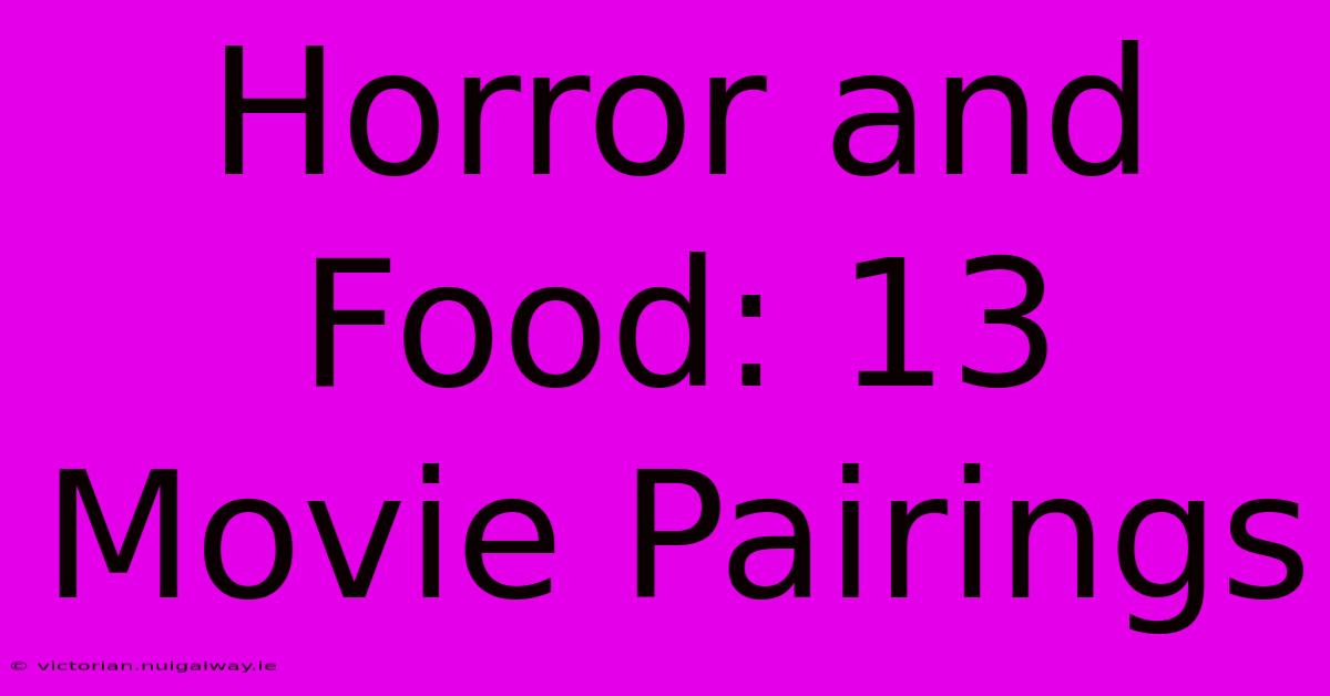 Horror And Food: 13 Movie Pairings 