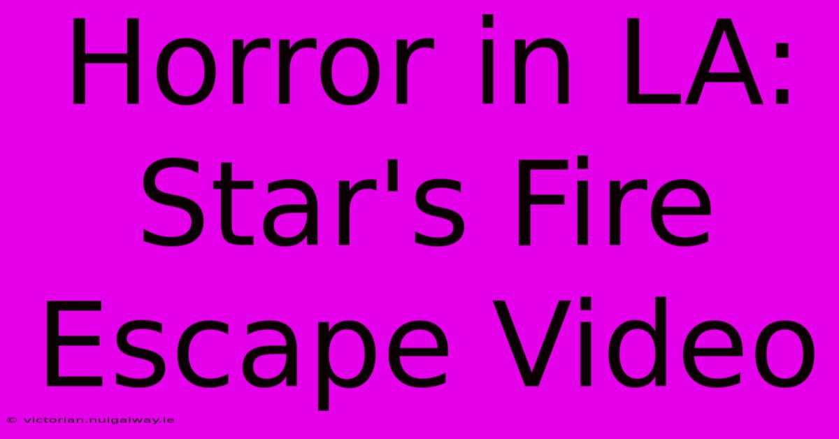 Horror In LA: Star's Fire Escape Video