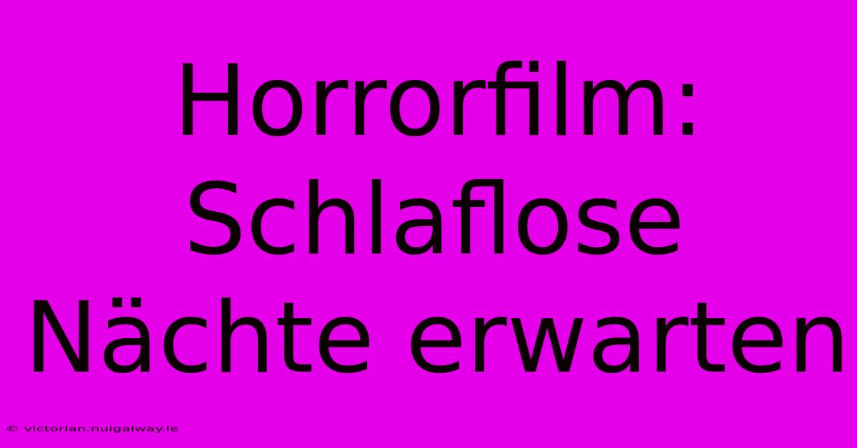 Horrorfilm: Schlaflose Nächte Erwarten 