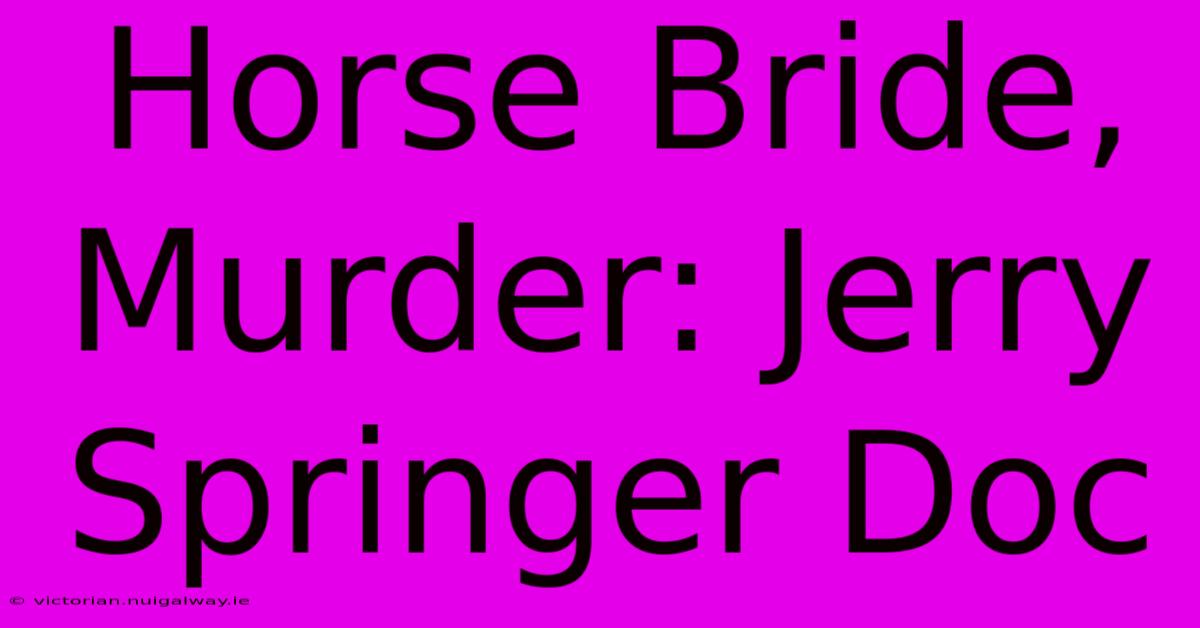 Horse Bride, Murder: Jerry Springer Doc