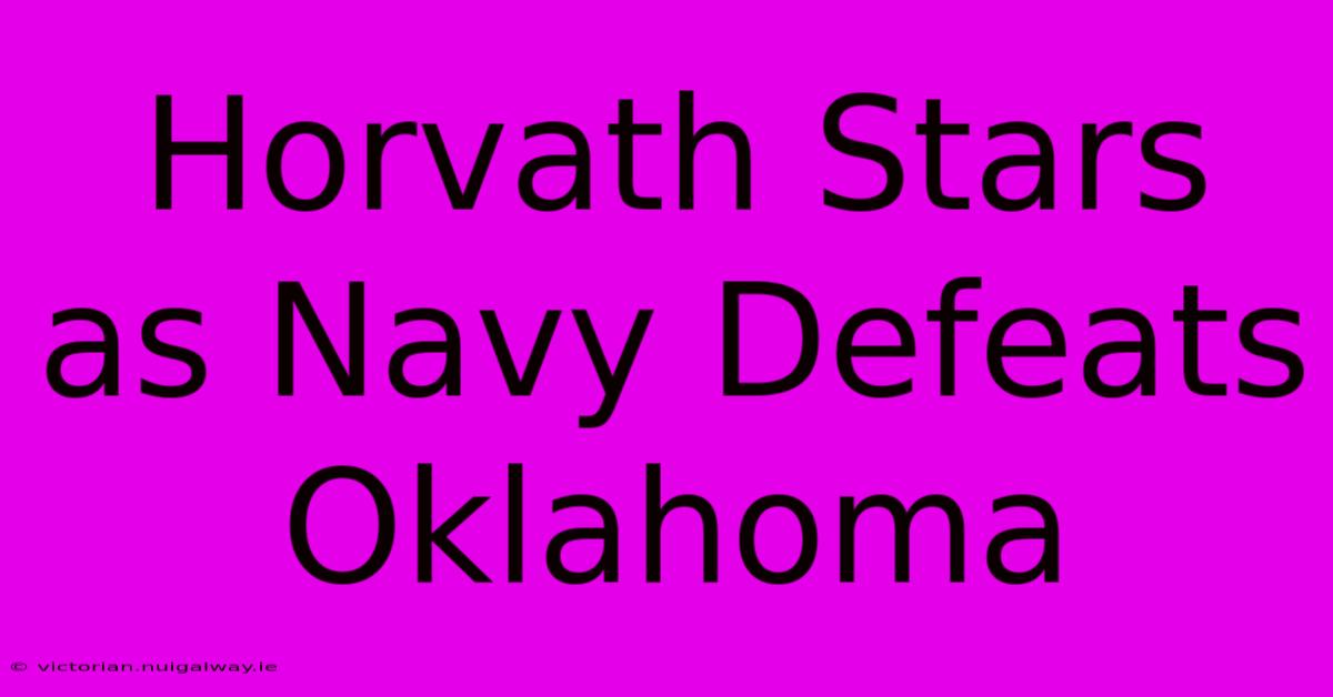 Horvath Stars As Navy Defeats Oklahoma