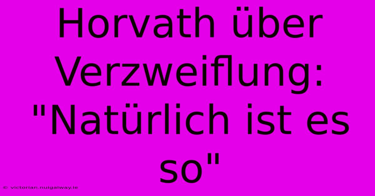 Horvath Über Verzweiflung: 