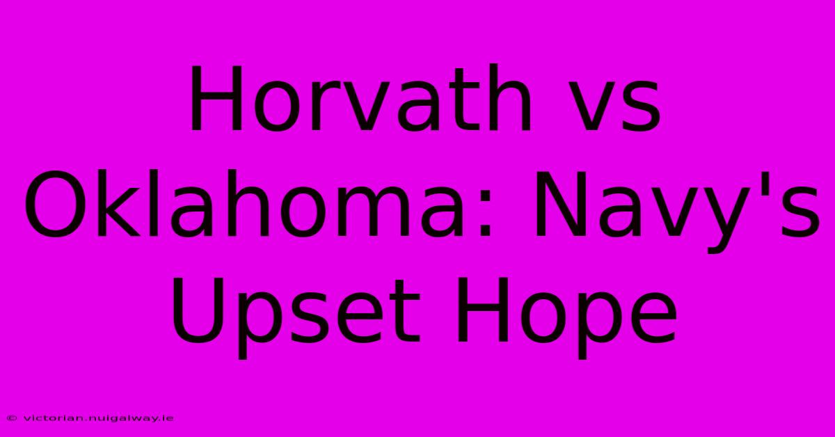 Horvath Vs Oklahoma: Navy's Upset Hope