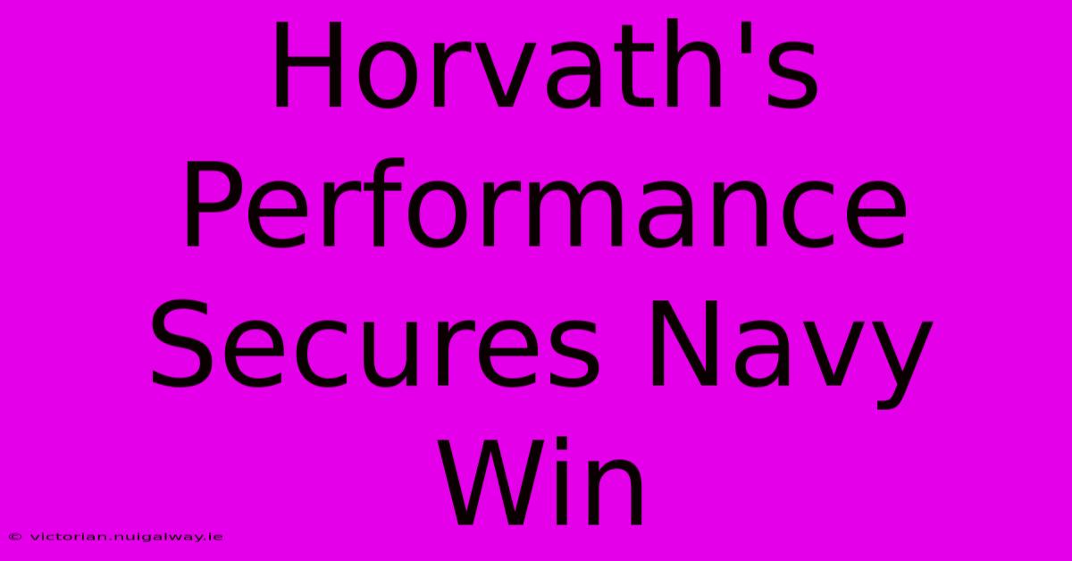 Horvath's Performance Secures Navy Win