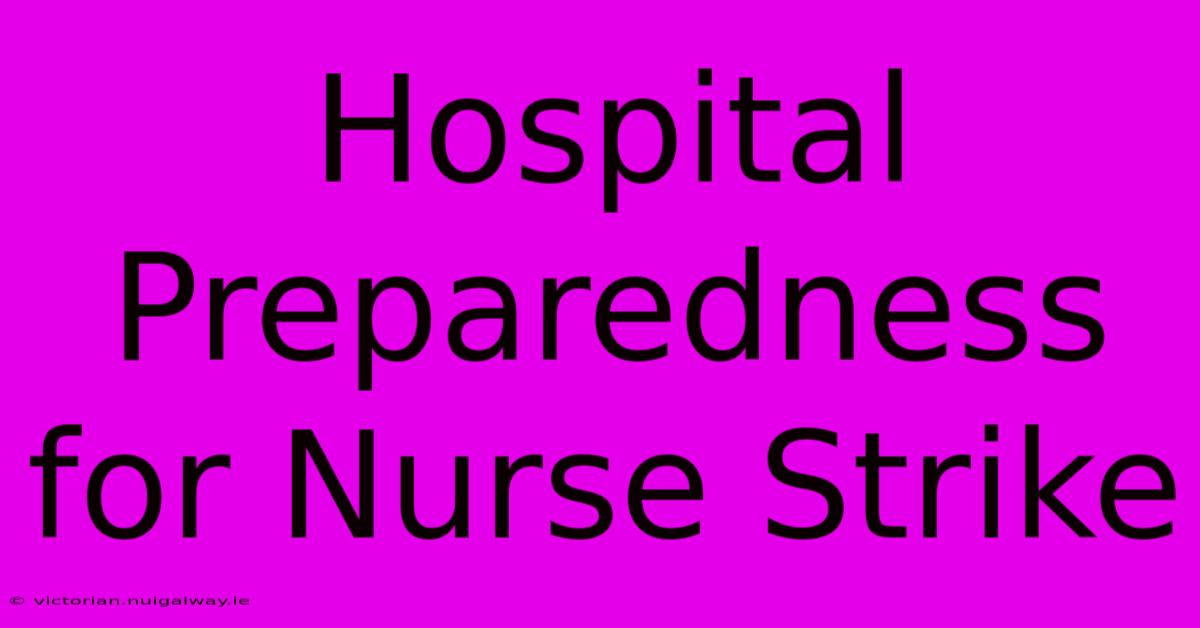 Hospital Preparedness For Nurse Strike