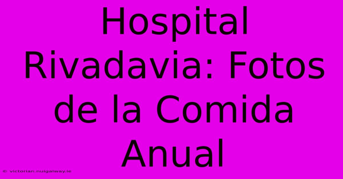 Hospital Rivadavia: Fotos De La Comida Anual