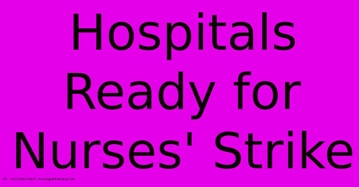 Hospitals Ready For Nurses' Strike