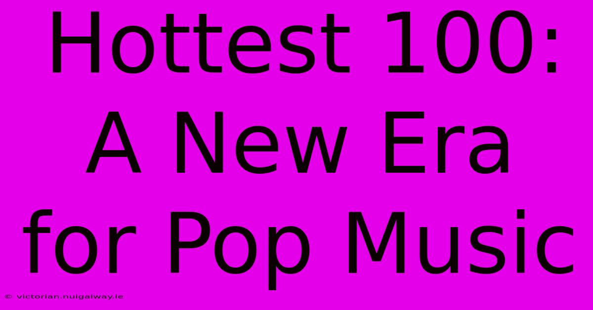 Hottest 100:  A New Era For Pop Music