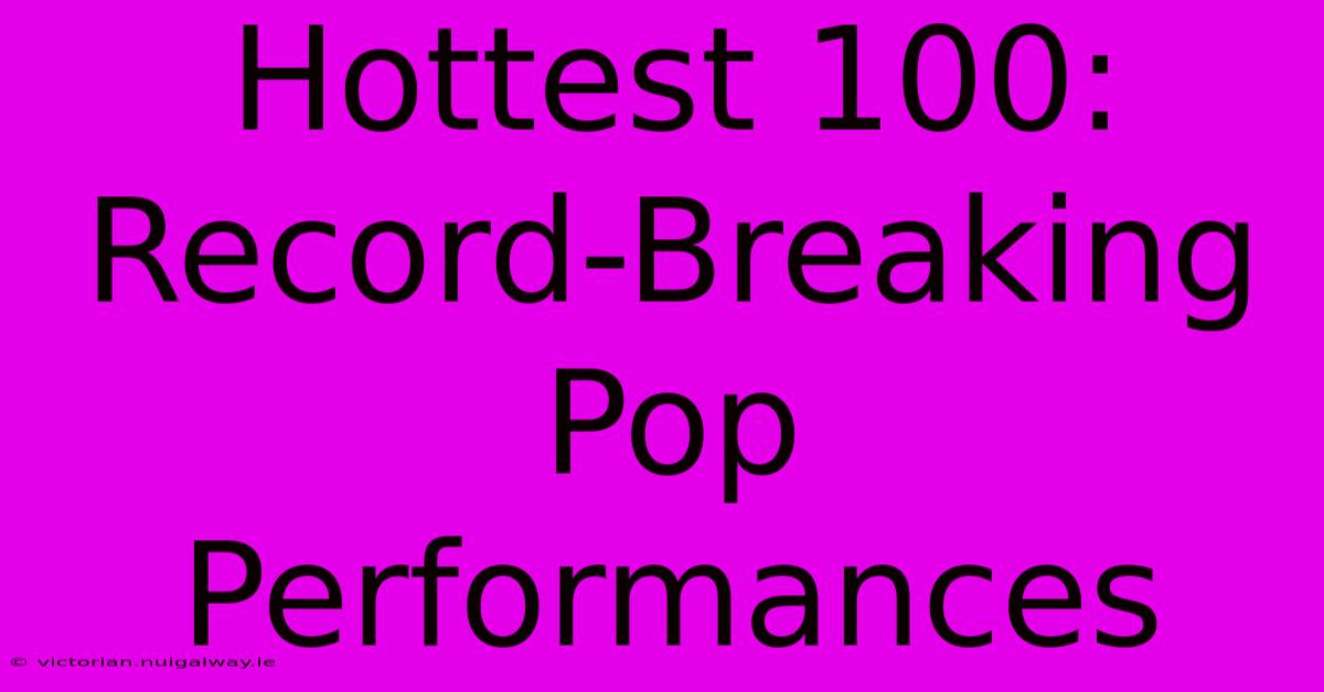 Hottest 100:  Record-Breaking Pop Performances