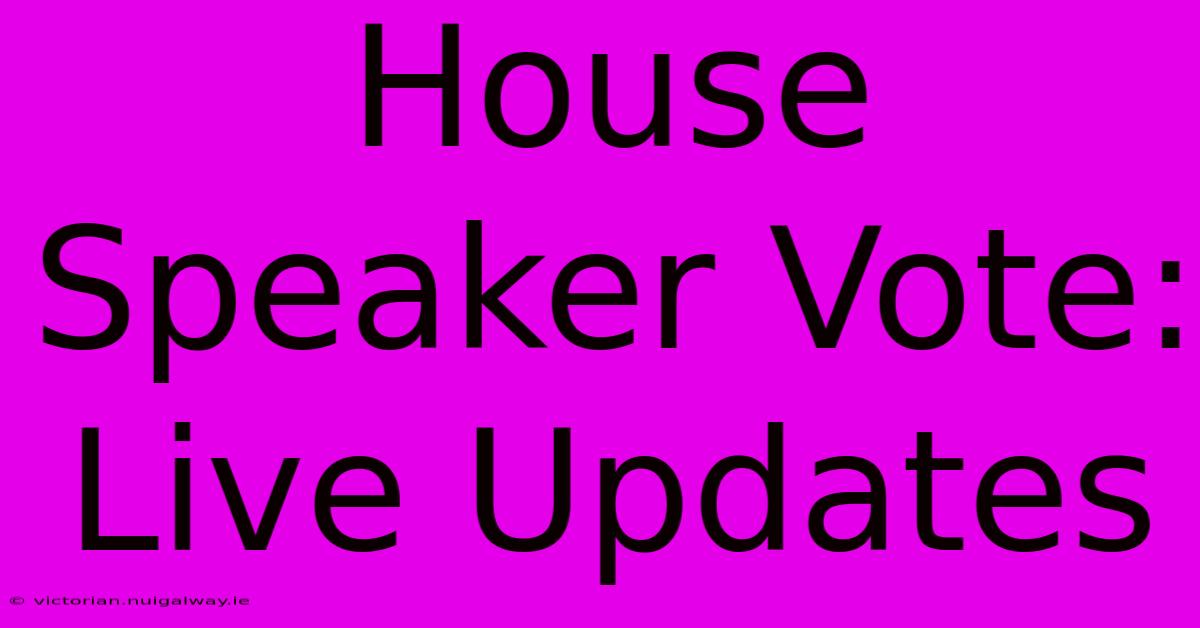 House Speaker Vote: Live Updates