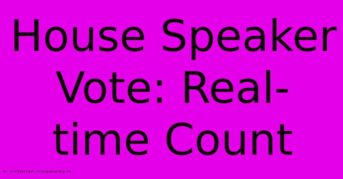 House Speaker Vote: Real-time Count