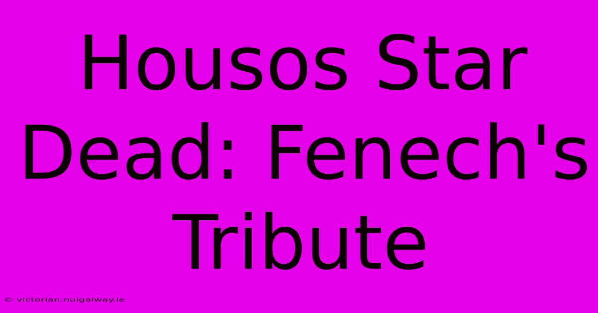 Housos Star Dead: Fenech's Tribute 