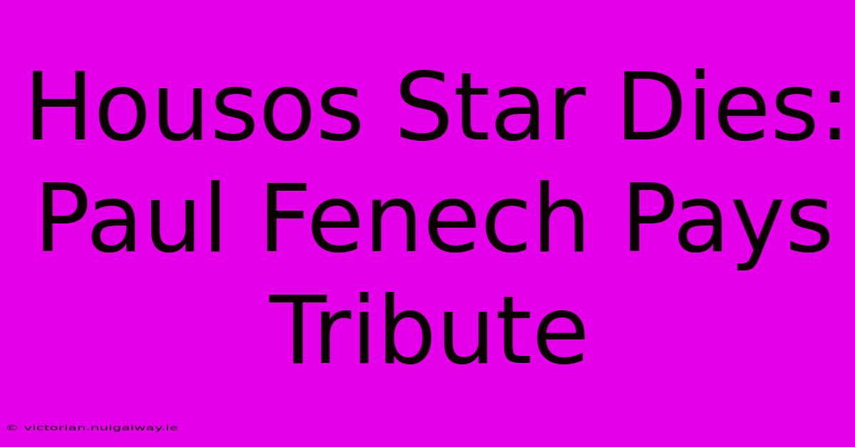 Housos Star Dies: Paul Fenech Pays Tribute