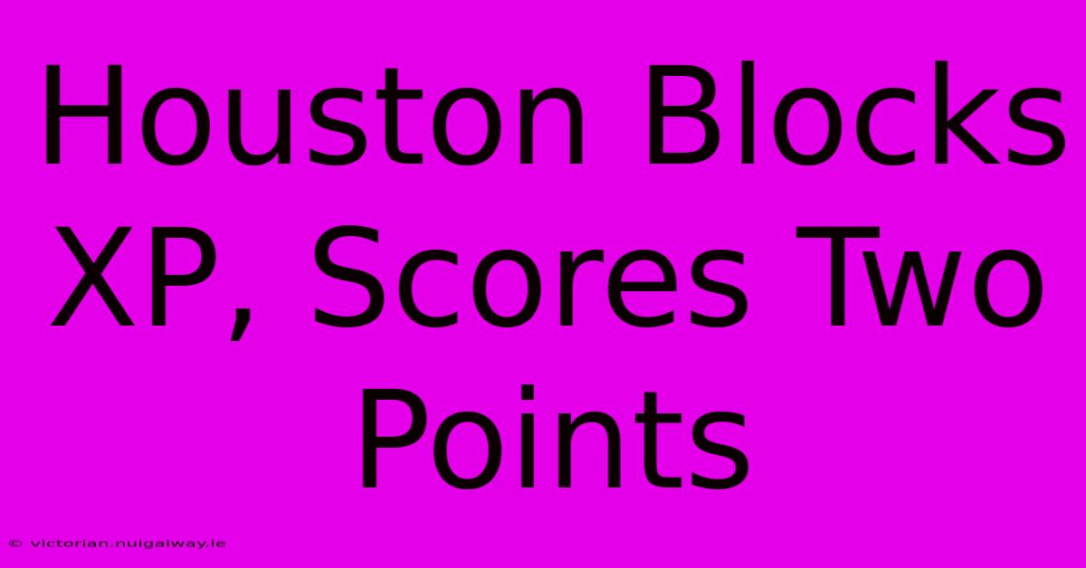 Houston Blocks XP, Scores Two Points