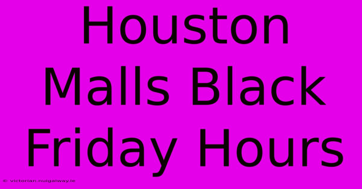 Houston Malls Black Friday Hours