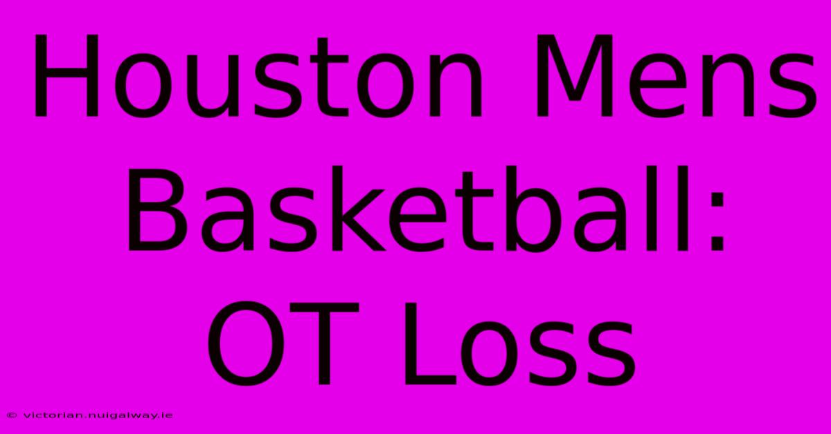 Houston Mens Basketball: OT Loss