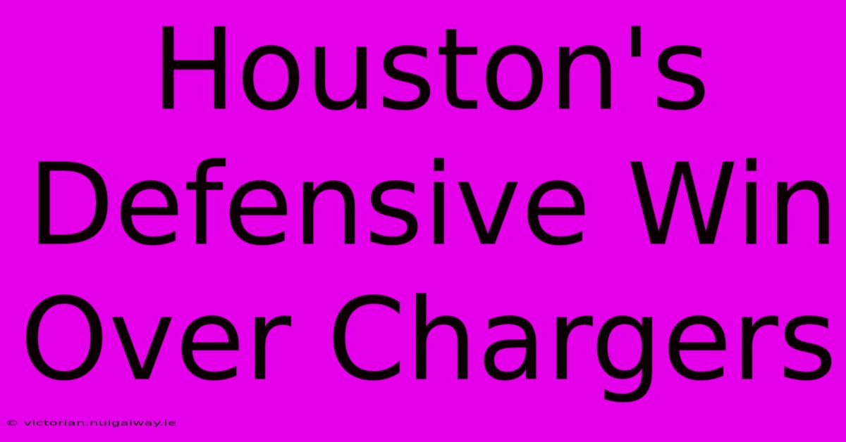 Houston's Defensive Win Over Chargers