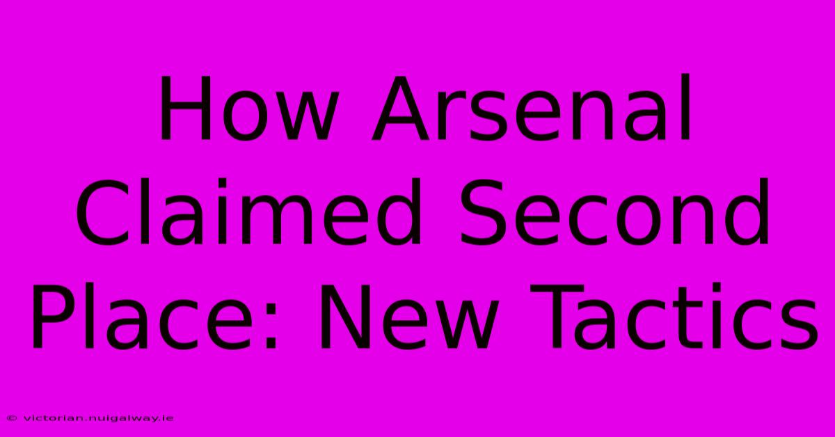 How Arsenal Claimed Second Place: New Tactics