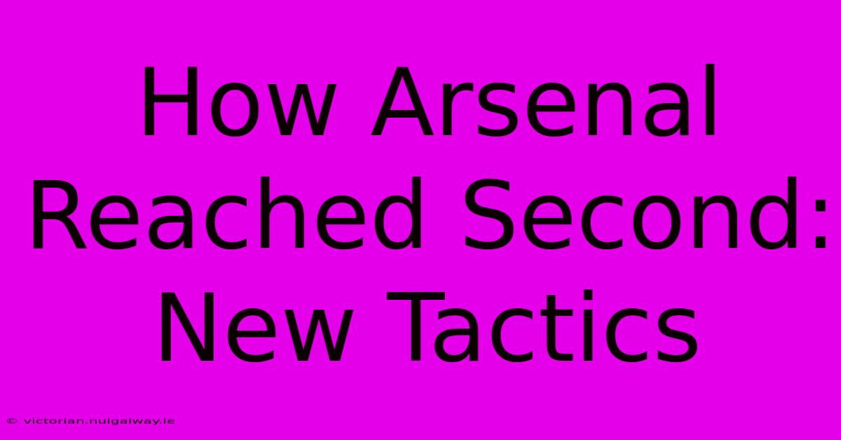 How Arsenal Reached Second: New Tactics