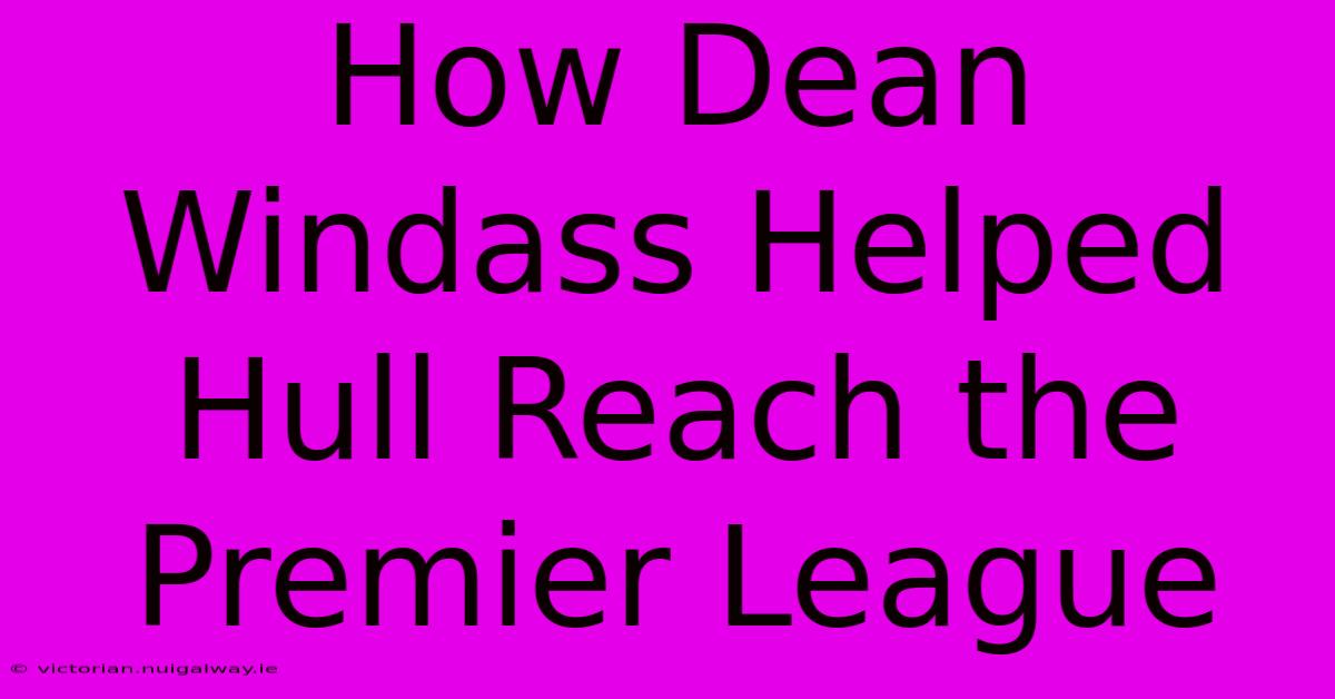 How Dean Windass Helped Hull Reach The Premier League