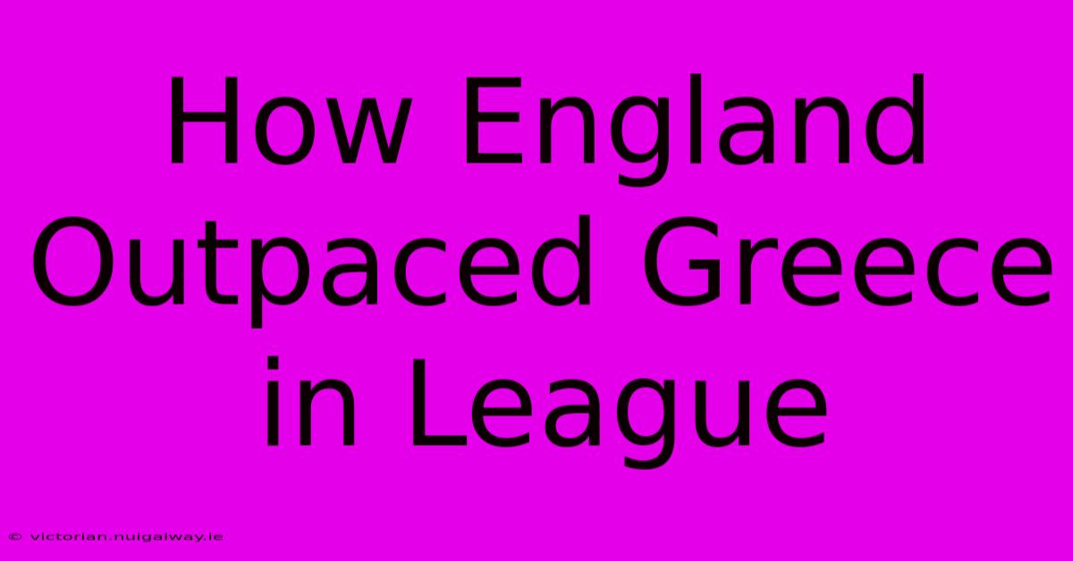 How England Outpaced Greece In League