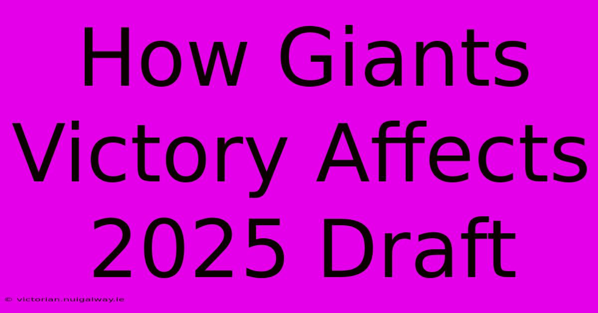 How Giants Victory Affects 2025 Draft