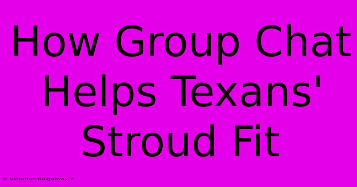 How Group Chat Helps Texans' Stroud Fit 