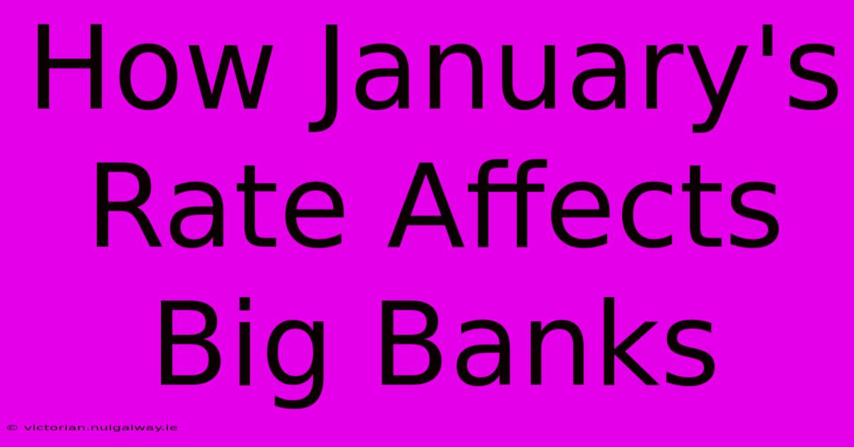 How January's Rate Affects Big Banks